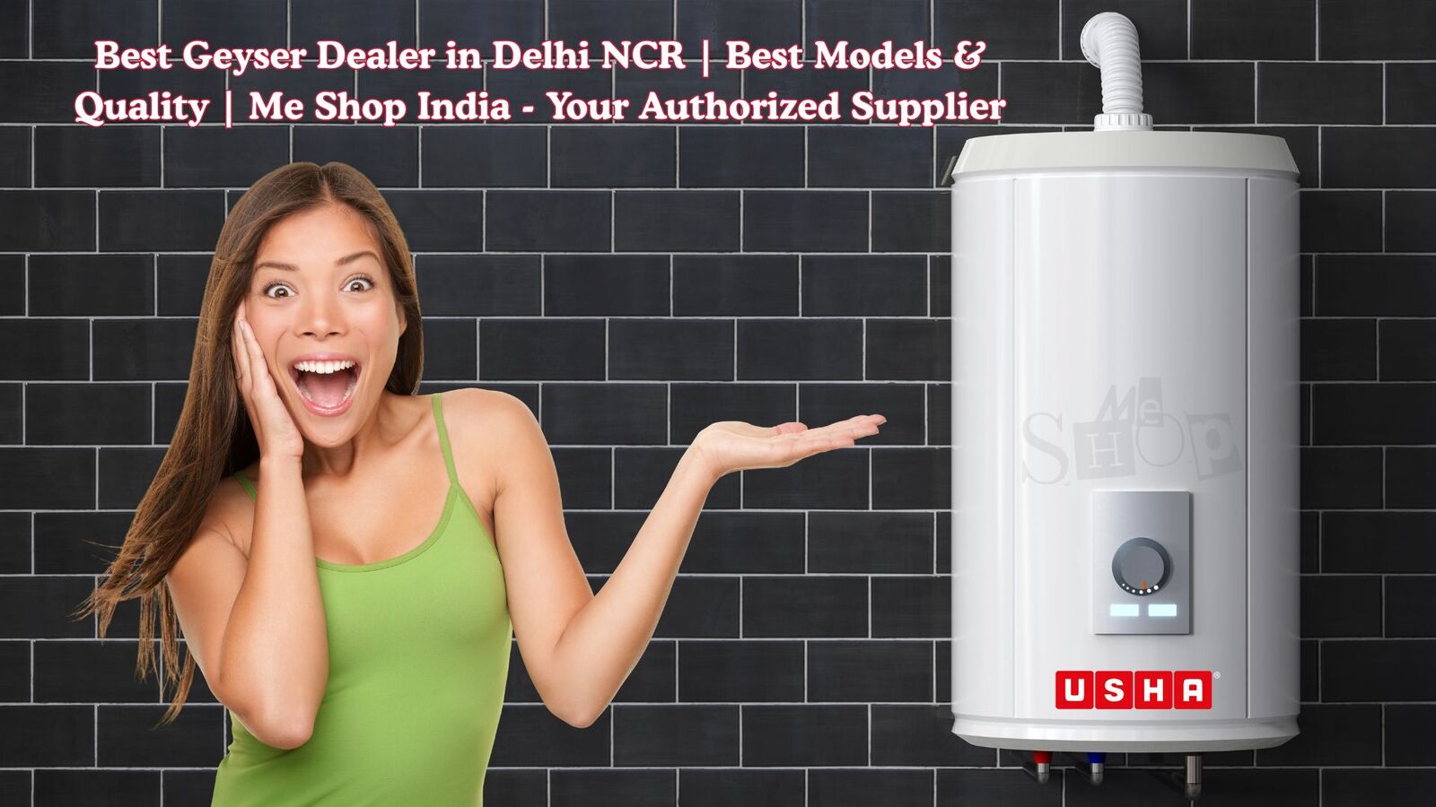 Best Geyser Dealer in Delhi NCR | Best Models & Quality | Me Shop India - Your Authorized Supplier